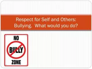 Respect for Self and Others: Bullying. What would you do?