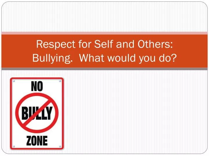 respect for self and others bullying what would you do