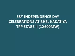 68 th INDEPENDENCE DAY CELEBRATIONS AT BHEL KAKATIYA TPP STAGE II (1X600MW)