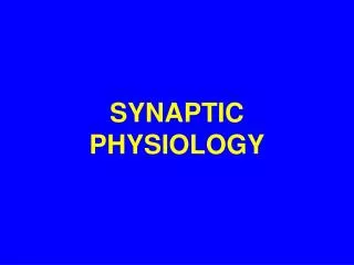 SYNAPTIC PHYSIOLOGY