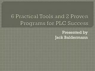 6 Practical Tools and 2 Proven Programs for PLC Success