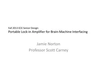 Fall 2013 ECE Senior Design: Portable Lock-in Amplifier for Brain-Machine Interfacing