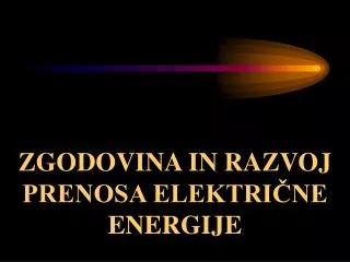 zgodovina in razvoj prenosa elektri ne energije