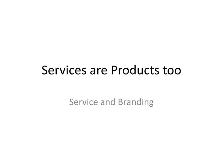 services are products too