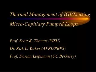 Thermal Management of IGBTs using Micro-Capillary Pumped Loops Prof. Scott K. Thomas (WSU)