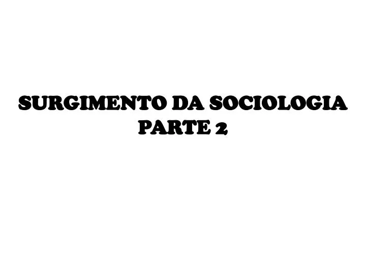 surgimento da sociologia parte 2