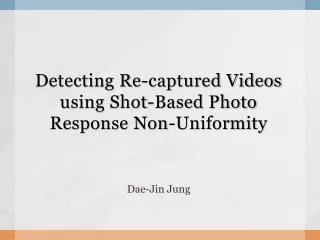 Detecting Re-captured Videos using Shot-Based Photo Response Non-Uniformity