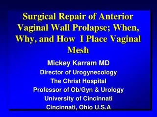 Surgical Repair of Anterior Vaginal Wall Prolapse ; When, Why, and How I Place Vaginal Mesh