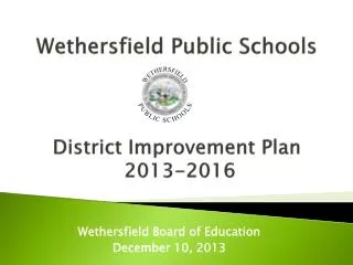 Wethersfield Public Schools District Improvement Plan 2013-2016