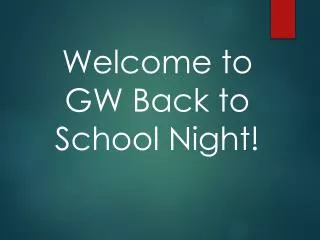 Welcome to GW Back to School Night!