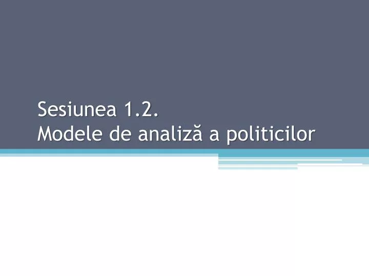 sesiunea 1 2 modele de analiz a politicilor