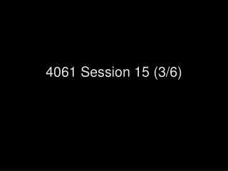 4061 Session 15 (3/6)