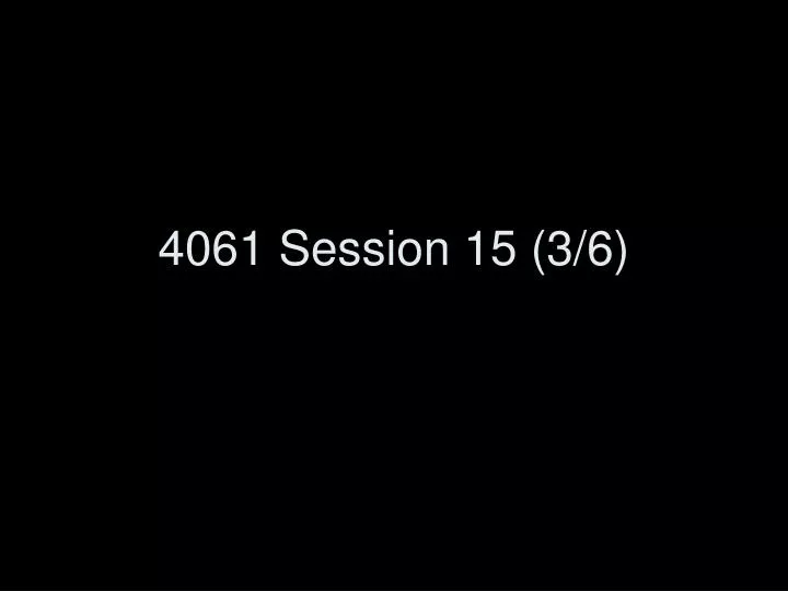 4061 session 15 3 6
