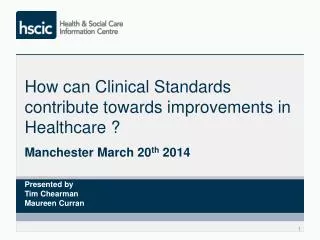 How can Clinical Standards contribute towards improvements in Healthcare ?