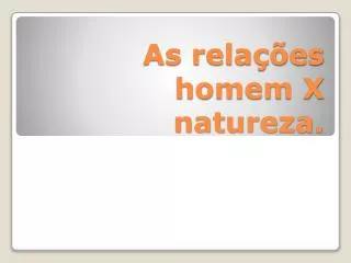 as rela es homem x natureza