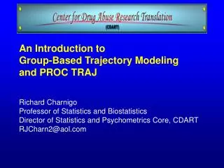 An Introduction to Group-Based Trajectory Modeling and PROC TRAJ Richard Charnigo