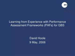 Learning from Experience with Performance Assessment Frameworks (PAFs) for GBS