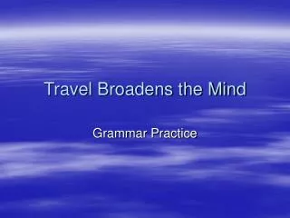 Travel Broadens the Mind