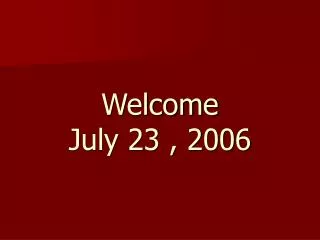 Welcome July 23 , 2006