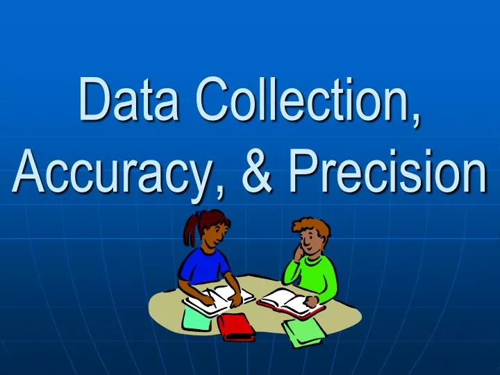 data collection accuracy precision