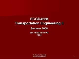 ECGD4228 Transportation Engineering II Summer 2008 Sat. 15:30-18:30 PM K004