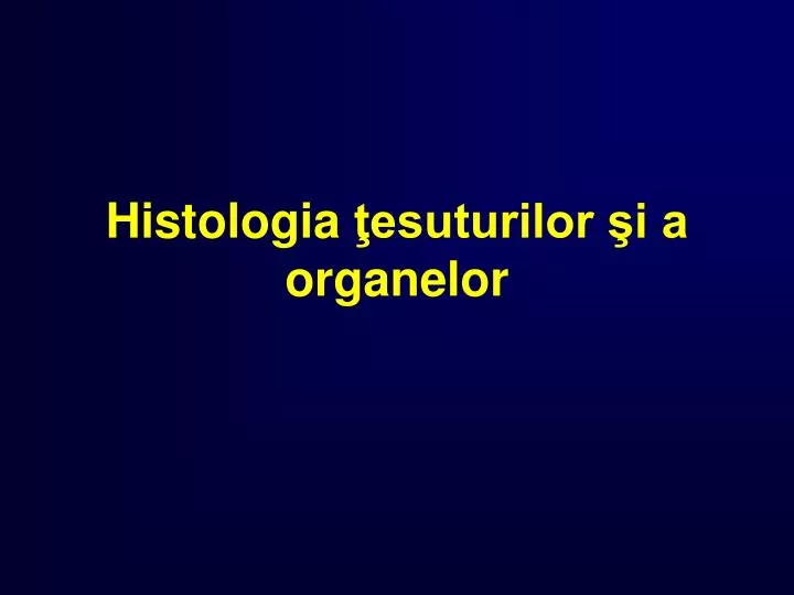 histologia esuturilor i a organelor