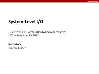 System-Level I/O 15-213 / 18-213: Introduction to Computer Systems	 15 th Lecture, June 25, 2013