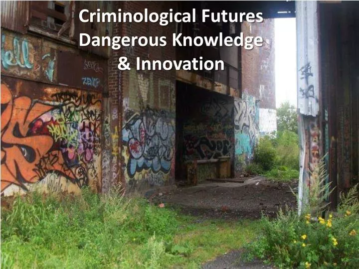 criminological futures dangerous knowledge innovation