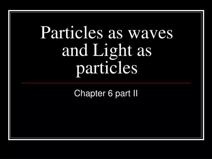 particles as waves and light as particles