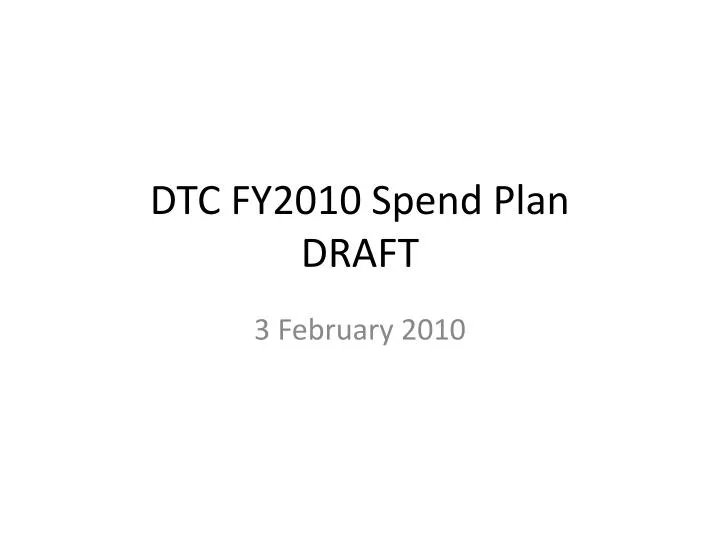 dtc fy2010 spend plan draft
