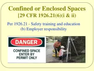 Confined or Enclosed Spaces [29 CFR 1926.21(6)(i &amp; ii)