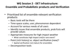 WG Session 2 - DET Infrastructure: Ensemble and Probabilistic products and Verification