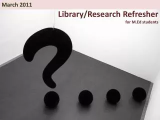 Library/Research Refresher for M.Ed students