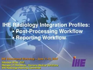 IHE Radiology Integration Profiles: 	? Post-Processing Workflow 	? Reporting Workflow