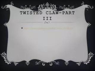 The tale of the twisted claw-Part III