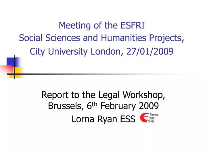 meeting of the esfri social sciences and humanities projects city university london 27 01 2009