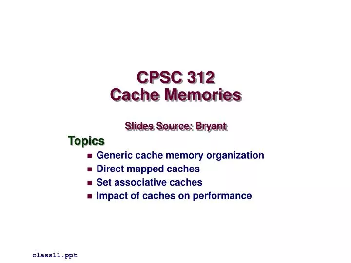 cpsc 312 cache memories slides source bryant