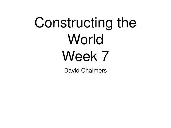 constructing the world week 7