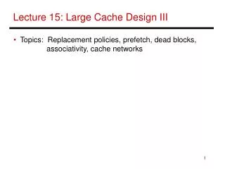 Lecture 15: Large Cache Design III