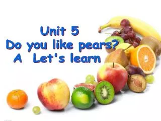 Unit 5 Do you like pears? A Let's learn