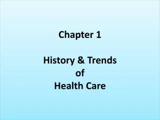 Chapter 1 History &amp; Trends of Health Care
