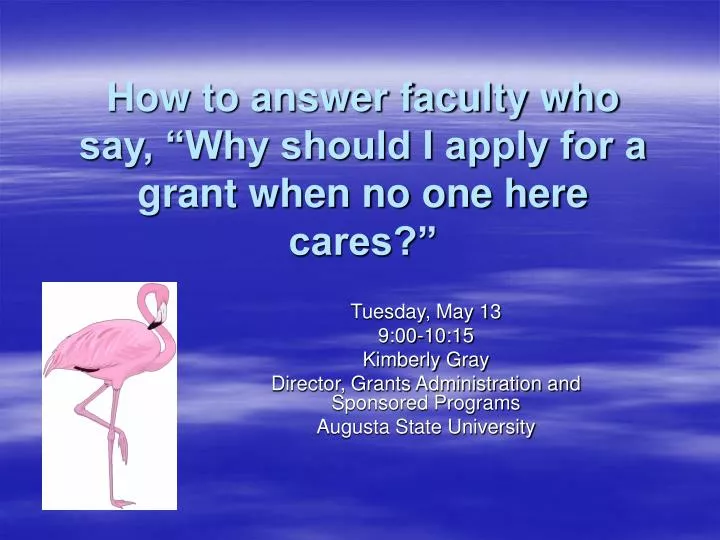 how to answer faculty who say why should i apply for a grant when no one here cares