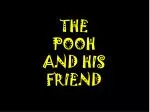 THE POOH AND HIS FRIEND
