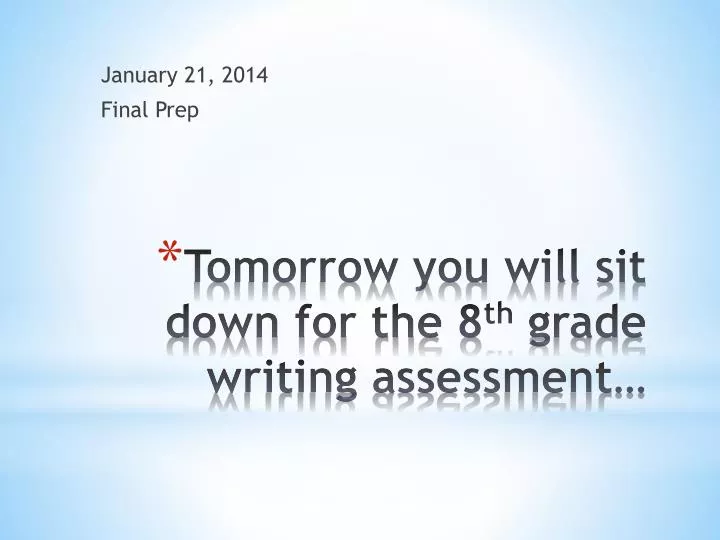 tomorrow you will sit down for the 8 th grade writing assessment