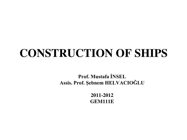 construction of ships prof mustafa nsel assis prof ebnem helvacio lu 2011 2012 gem111e
