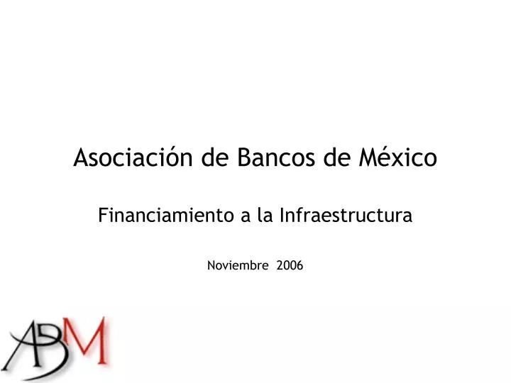 asociaci n de bancos de m xico financiamiento a la infraestructura noviembre 2006