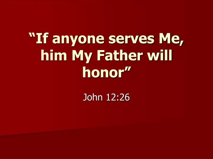 if anyone serves me him my father will honor
