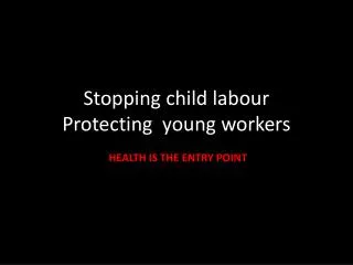 Stopping child labour Protecting young workers