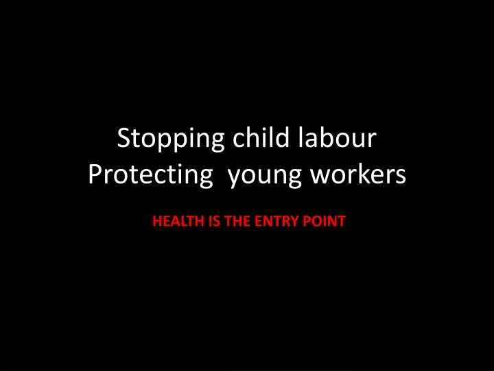 stopping child labour protecting young workers