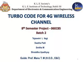 TURBO CODE FOR 4G WIRELESS CHANNEL 8 th Semester Project - 06EC85 Batch 2